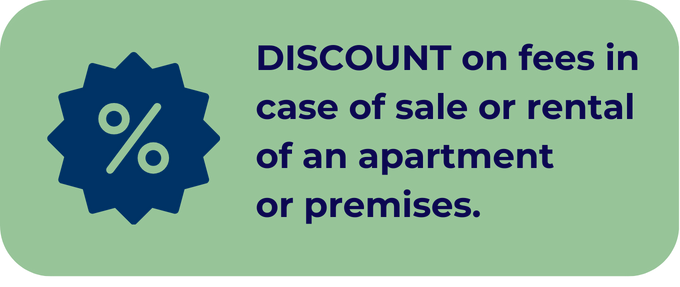 DISCOUNT on fees in case of sale or rental of an apartment or premises.